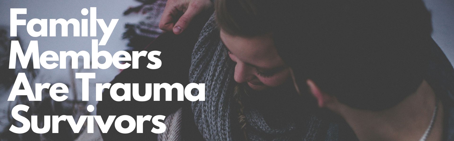 Family Members Are Trauma Survivors